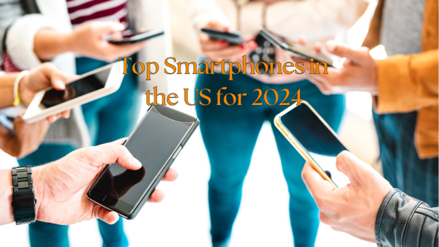 Top Smartphones in the US for 2024